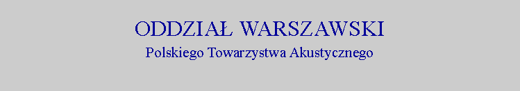Pole tekstowe: ODDZIA� WARSZAWSKIPolskiego Towarzystwa Akustycznego